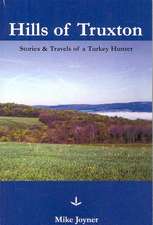 Hills of Truxton: Stories & Travels of a Turkey Hunter