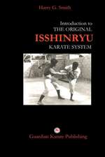 Introduction to the Original Isshinryu Karate System: True Tales of Murder, Hauntings, Scandal, Mystery.