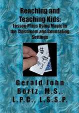 Reaching and Teaching Kids: Lesson Plans Using Magic in the Classroom and Counseling Settings