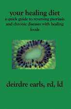 Your Healing Diet: A Quick Guide to Reversing Psoriasis and Chronic Diseases with Healing Foods