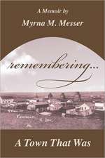 "Remembering"...a Town That Was: Remembering a Mother's Remarkable Life and Descent Into Dementia