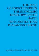 The Role Of Agriculture In The Economic Developement Of Haiti: Why Are Haitian Peasants So Poor?