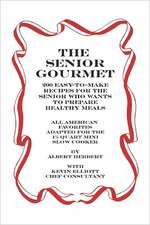 The Senior Gourmet: 200 Easy to Make Recipes for the Senior Who Wants to Prepare Fresh and Healthy Meals