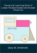 Travel and Learning Book of Lumps Thumps Bumps and Stumps Volume One: A Collection of Thoughts and Emotions in Poetic Form