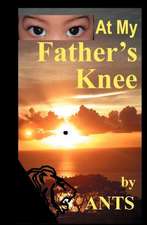 At My Father's Knee: The Story of a Good Life After Abuse