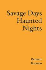 Savage Days Haunted Nights: 101 Poems