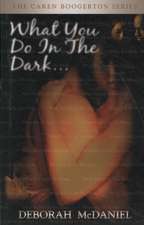 What You Do in the Dark: The Caren Boogerton Series