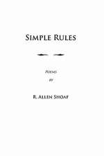 Simple Rules: Poems by R. Allen Shoaf, Revised and Augmented Edition