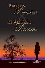 Broken Promises and Shattered Dreams: A Memoir