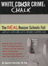 White Chalk Crime: Untold Story of Crime That Has Destroyed Our Schools and How Teacher Abuse and Teacher C