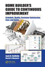 Home Builder's Guide to Continuous Improvement: Schedule, Quality, Customer Satisfaction, Cost, and Safety