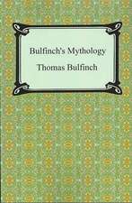 Bulfinch's Mythology (the Age of Fable, the Age of Chivalry, and Legends of Charlemagne): Hebrews to Revelation