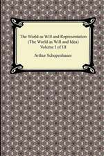 The World as Will and Representation (the World as Will and Idea), Volume I of III: The Special and General Theory