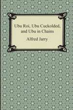 Ubu Roi, Ubu Cuckolded, and Ubu in Chains: An Essay on the Immediate Data of Consciousness