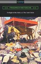 Twilight of the Idols and The Anti-Christ (Translated by Thomas Common with Introductions by Willard Huntington Wright)