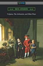 Volpone, The Alchemist, and Other Plays