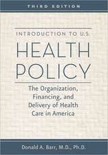 Introduction to U.S. Health Policy – The Organization, Financing and Delivery of Health Health Care in America 3e