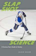 Slap Shot Science – A Curious Fan`s Guide to Hockey