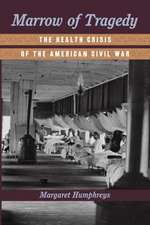 Marrow of Tragedy – The Health Crisis of the American Civil War