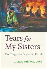 Tears for My Sisters – The Tragedy of Obstetric Fistula