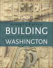 Building Washington – Engineering and Construction of the New Federal City, 1790–1840