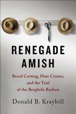 Renegade Amish – Beard Cutting, Hate Crimes, and the Trial of the Bergholz Barbers