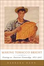 Making Tobacco Bright – Creating an American Commodity, 1617–1937