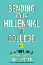 Sending Your Millennial to College – A Parent′s Guide to Supporting College Success