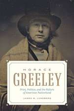 Horace Greeley – Print, Politics, and the Failure of American Nationhood