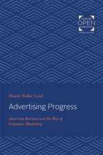 Advertising Progress – American Business and the Rise of Consumer Marketing