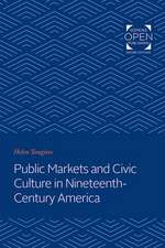 Public Markets and Civic Culture in Nineteenth–Century America