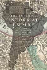 The Forms of Informal Empire – Britain, Latin America, and Nineteenth–Century Literature