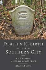 Death and Rebirth in a Southern City – Richmond`s Historic Cemeteries