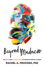 Beyond Madness – The Pain and Possibilities of Serious Mental Illness