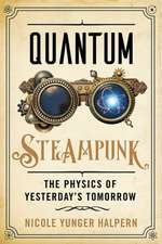 Quantum Steampunk – The Physics of Yesterday′s Tomorrow