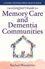 The Caregiver′s Guide to Memory Care and Dementia Communities