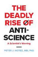 The Deadly Rise of Anti–science – A Scientist′s Warning