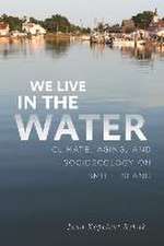 We Live in the Water – Climate, Aging, and Socioecology on Smith Island