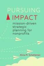 Pursuing Impact – Mission–Driven Strategic Planning for Nonprofits