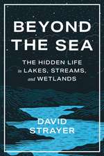 Beyond the Sea – The Hidden Life in Lakes, Streams, and Wetlands