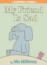 My Friend is Sad (An Elephant and Piggie Book)