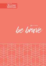 Be Brave: 365 Daily Devotions