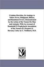 Crotalus Horridus. Its Analogy to Yellow Fever, Malignant, Bilious, and Remittent Fevers. Demonstrated by the Action of the Venom on Man and Animals.