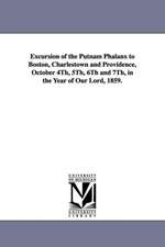 Excursion of the Putnam Phalanx to Boston, Charlestown and Providence, October 4Th, 5Th, 6Th and 7Th, in the Year of Our Lord, 1859.