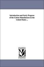 Introduction and Early Progress of the Cotton Manufacture in the United States ...