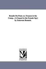 Rosalie Du Pont; Or, Treason in the Camp... [A Sequel to the Female Spy] by Emerson Bennett.