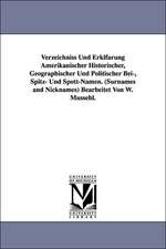 Verzeichniss Und Erklfarung Amerikanischer Historischer, Geographischer Und Politischer Bei-, Spitz- Und Spott-Namen. (Surnames and Nicknames) Bearbeitet Von W. Mussehl.