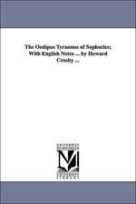 The Oedipus Tyrannus of Sophocles; With English Notes ... by Howard Crosby ...