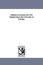 Syllabus of Lectures on Civil Engineering in the University of Georgia.