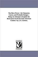 The Slave Power: Being an Attempt to Explain the Real Issues Involved in the American Cont